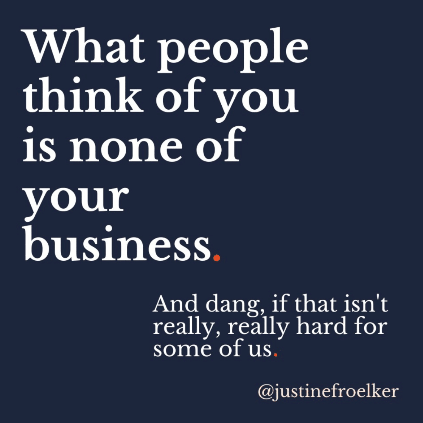 What people think of you is none of your business.