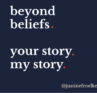 Beyond beliefs. Your story. My story. Justine Froelker leadership quote