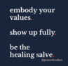 embody your values. show up fully. be the healing salve. Justine Froelker leadership development