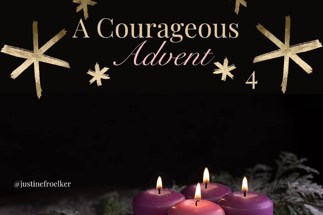 A Courageous Advent Day 4 Justine Froelker