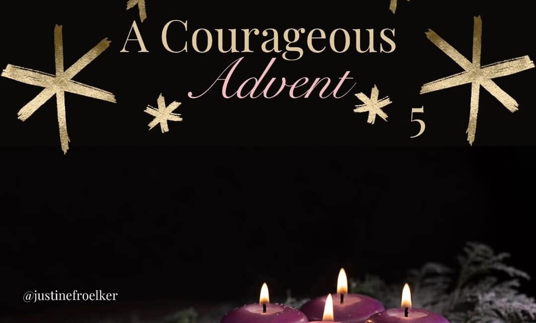 Courageous Advent Teach Justine Froelker