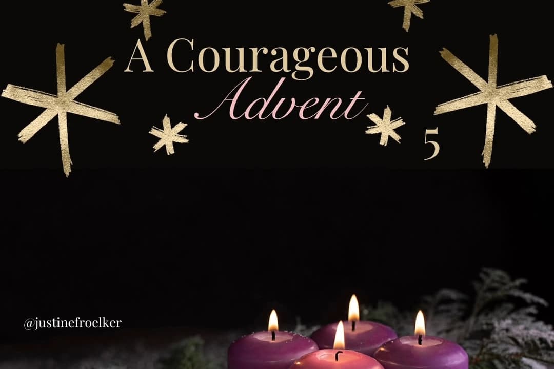 Courageous Advent Teach Justine Froelker