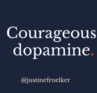 Courageous Dopamine Justine Froelker courage and leadership training