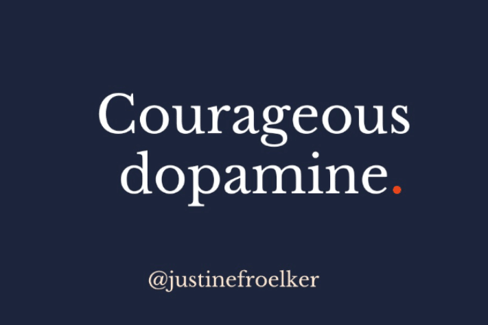 Courageous Dopamine Justine Froelker courage and leadership training