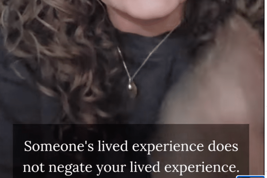 Someone's lived experience does not negate your lived experience.