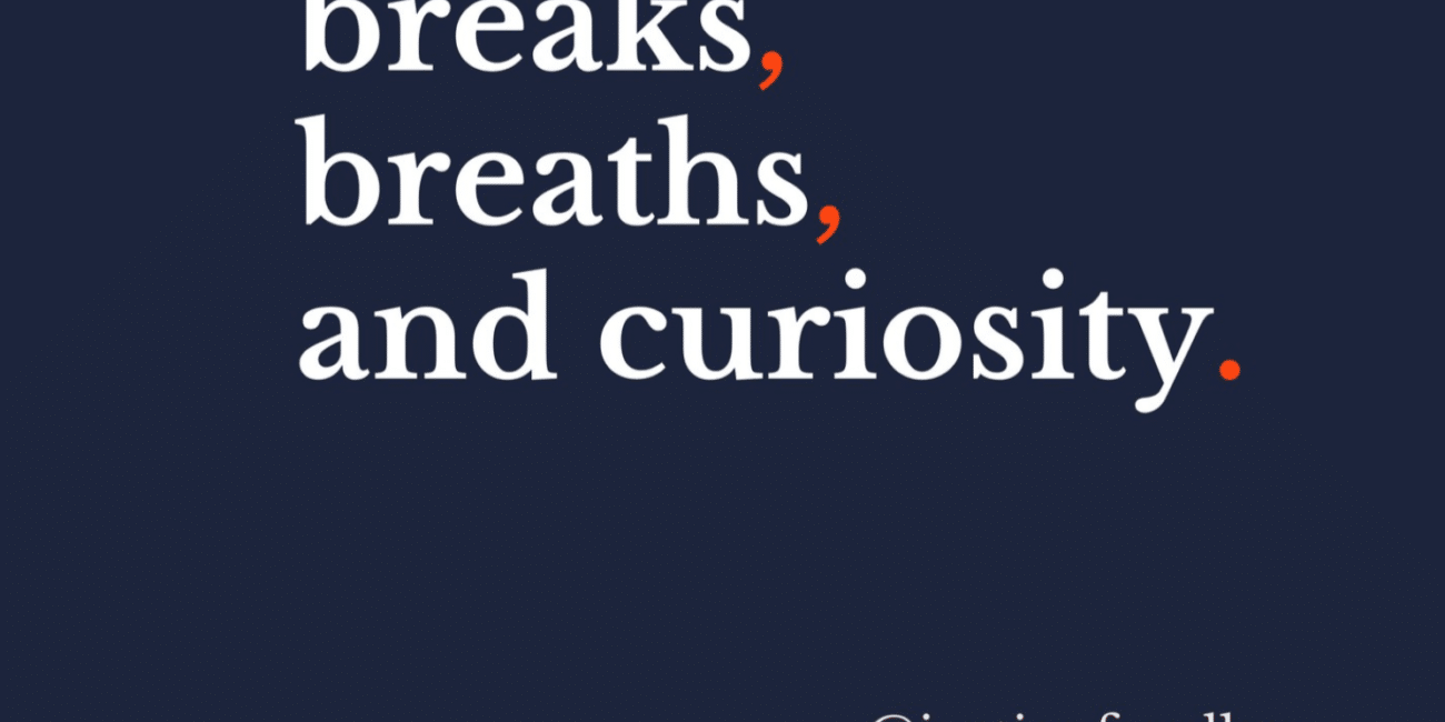 breaks. breaths. and curiosity. Justine Froelker graphic blog post