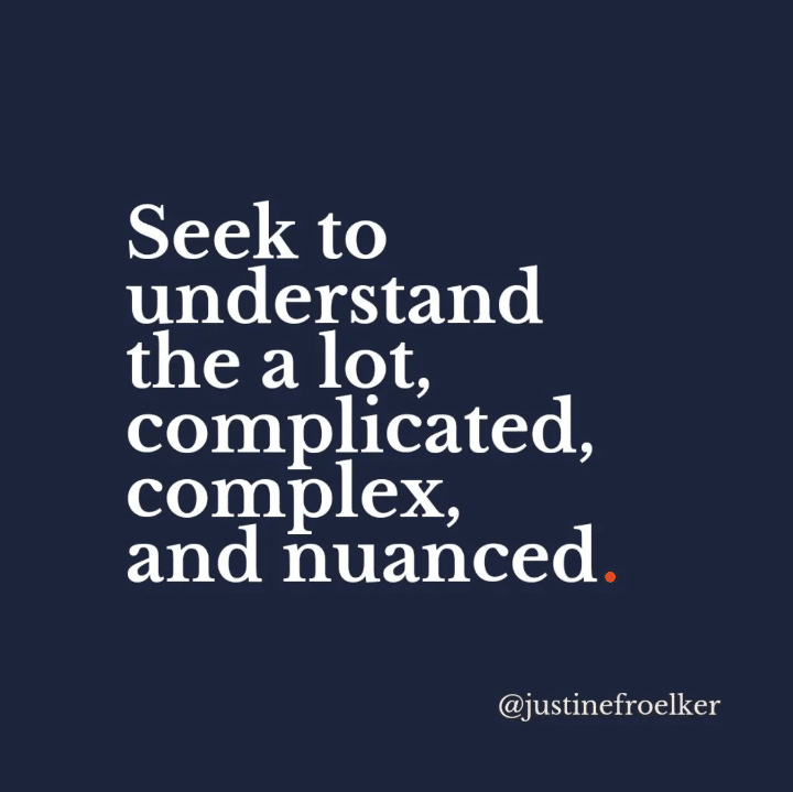 Seek to understand the a lot, complicated, complicated, and nuanced.