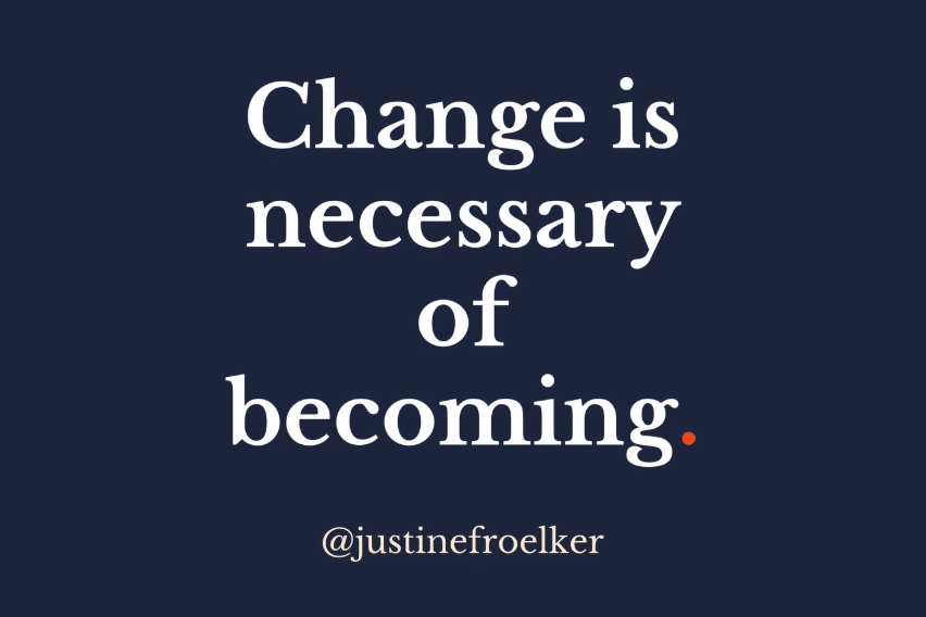 Justine Froelker quote about change