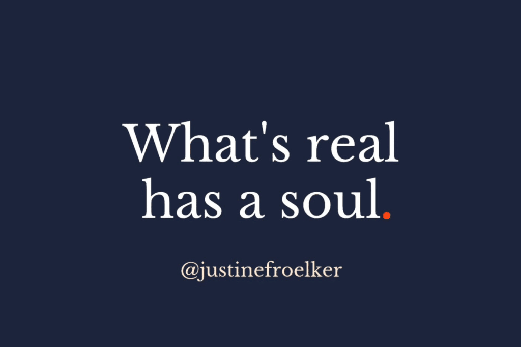 What's real has a soul.