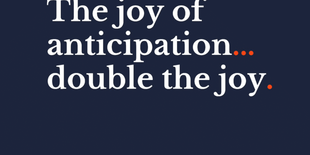 The joy of anticipation, double the joy. Justine Froelker