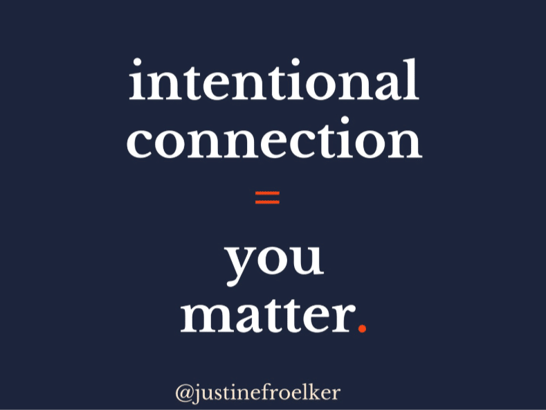 intentional connection = you matter @justinefroelker