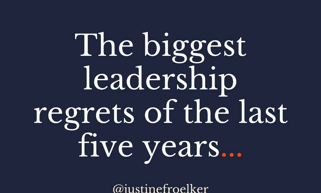 biggest leadership regrets of the last five years