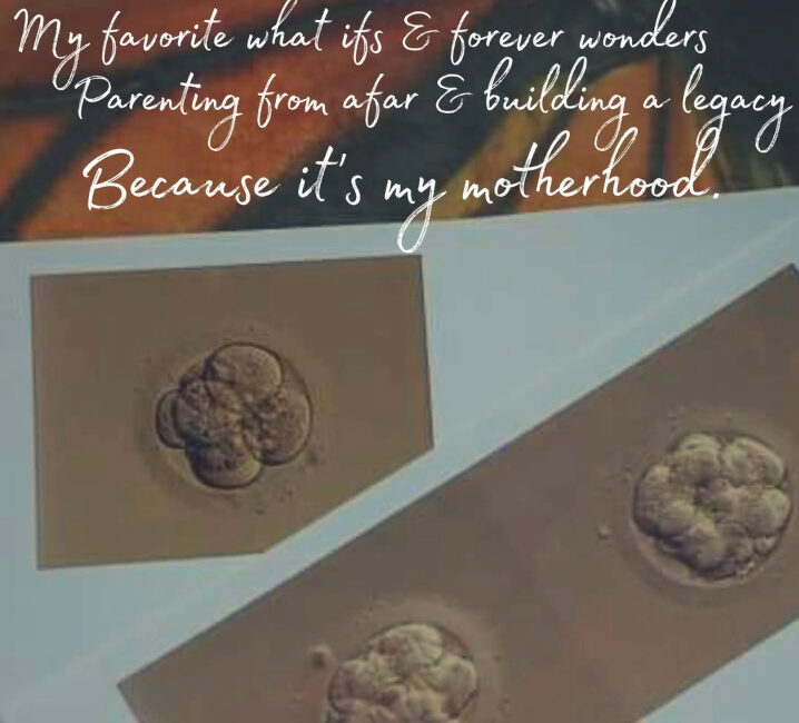 My favorite what ifs and forever wonders Parenting from afar and building a legacy because it's my motherhood.