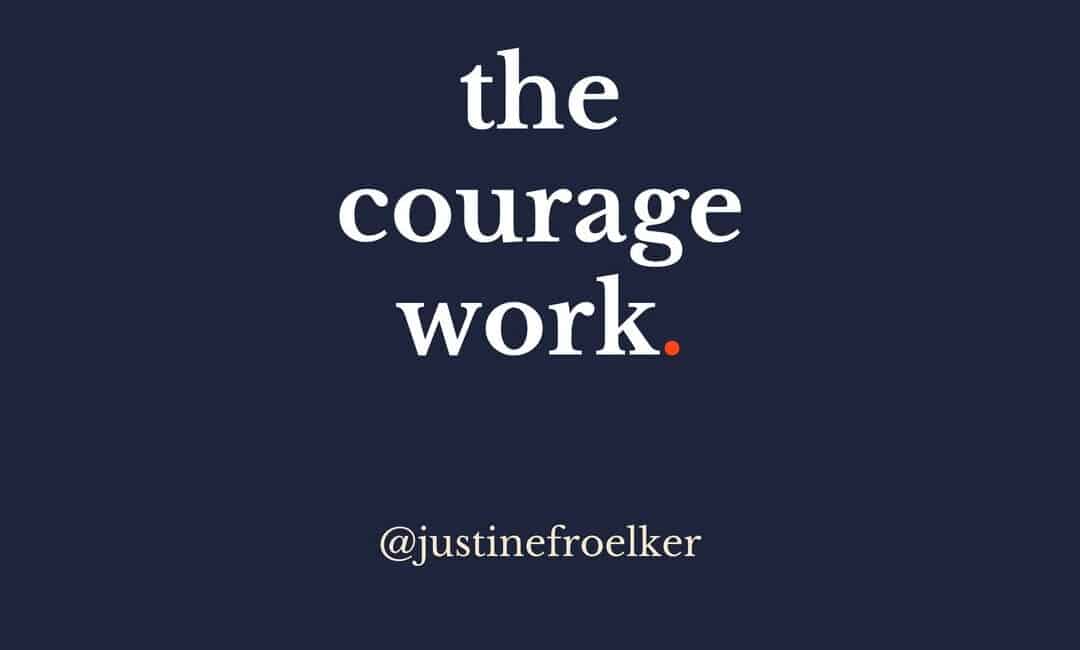 the courage work with Justine Froelker