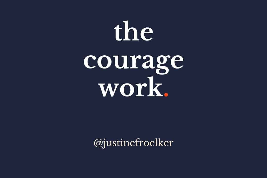 the courage work with Justine Froelker
