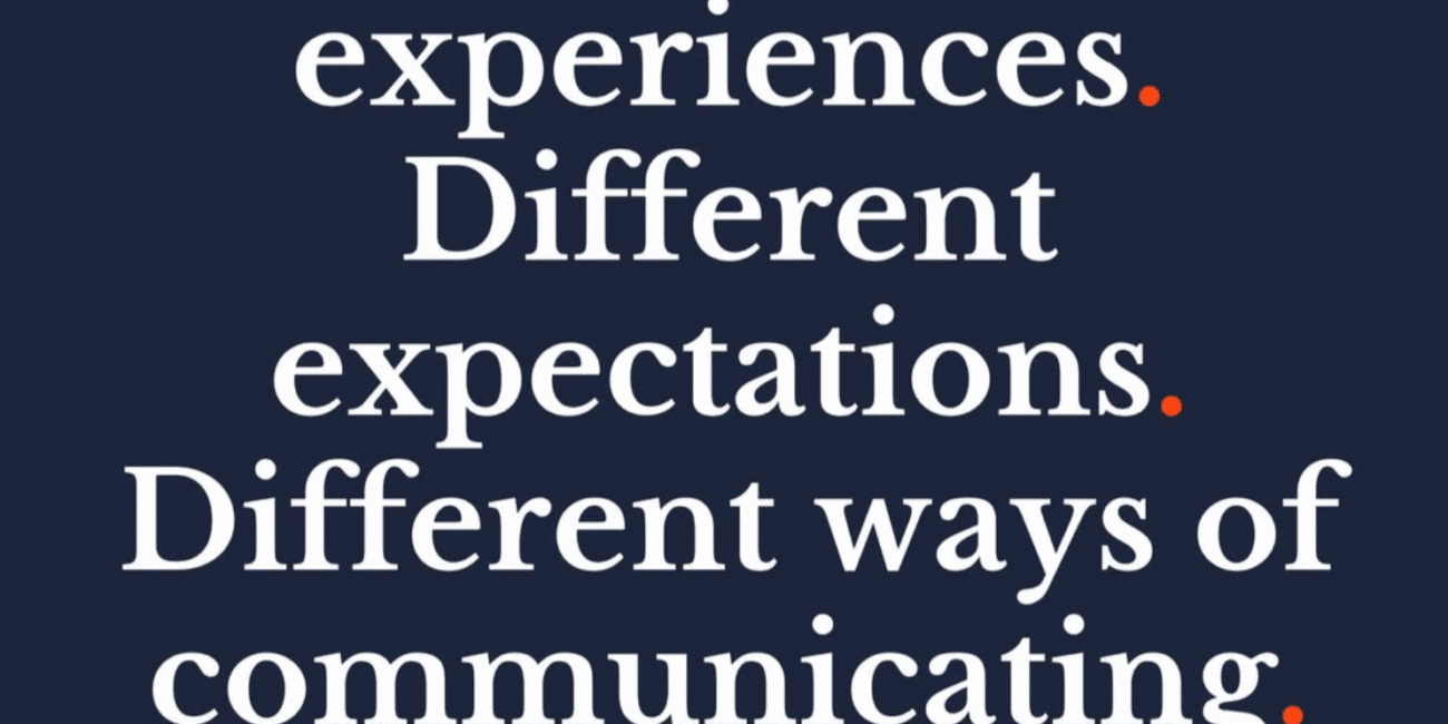 Different experiences. Different expectations. Different ways of communicating. Justine Froelker